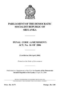 PARLIAMENT OF THE DEMOCRATIC SOCIALIST REPUBLIC OF SRI LANKA PENAL CODE (AMENDMENT) ACT, No. 16 OF 2006
