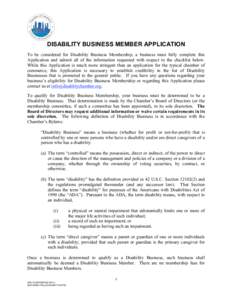 DISABILITY BUSINESS MEMBER APPLICATION To be considered for Disability Business Membership, a business must fully complete this Application and submit all of the information requested with respect to the checklist below.