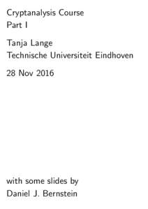 Cryptanalysis Course Part I Tanja Lange Technische Universiteit Eindhoven 28 Nov 2016