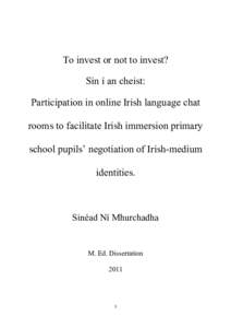 To invest or not to invest? Sin í an cheist: Participation in online Irish language chat rooms to facilitate Irish immersion primary school pupils’ negotiation of Irish-medium identities.