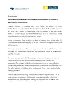Press Release Shelter Afrique and Rafiki Microfinance Bank launch partnership to finance Kenyans on low cost housing. Nairobi, Monday 17thFebruary 2014 from  7.30am
