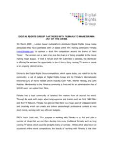 DIGITAL RIGHTS GROUP PARTNERS WITH FILMAKA TO MAKE DRAMA OUT OF THE CRISIS 4th March 2009 – London based multiplatform distributor Digital Rights Group today announced they have partnered with LA based online film maki