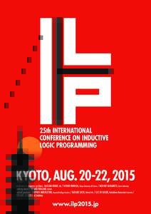 25th INTERNATIONAL CONFERENCE ON INDUCTIVE LOGIC PROGRAMMING KYOTO,AUG.20-22,2015 conference & program co-chairs : KATSUMI INOUE, NII / HAYATO OHWADA, Tokyo University of Science / AKIHIRO YAMAMOTO, Kyoto University