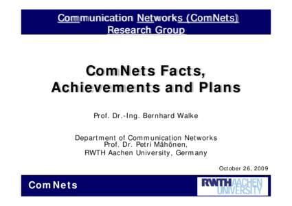 Communication Networks (ComNets) Research Group ComNets Facts, Achievements and Plans Prof. Dr.-Ing. Bernhard Walke