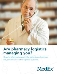 Are pharmacy logistics managing you? Hospital pharmacies are in the patient care business. But, you are also in the logistics business.  Time spent investigating