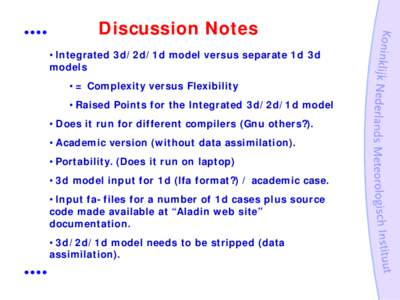 Discussion Notes • Integrated 3 d/ 2 d/ 1 d model versus separate 1 d 3 d models • = Complexity versus Flexibility • Raised Points for the Integrated 3 d/ 2 d/ 1 d model • Does it run for different compilers (Gnu
