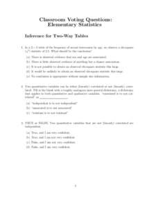 Classroom Voting Questions: Elementary Statistics Inference for Two-Way Tables 1. In a 2 × 2 table of the frequency of sexual intercourse by age, we observe a chi-square (χ2 ) statistic of 2.5. What should be the concl