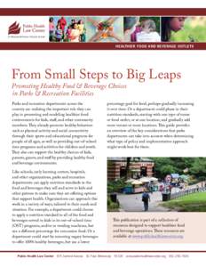 HEALTHIER FOOD AND BEVERAGE OUTLETS  From Small Steps to Big Leaps Promoting Healthy Food & Beverage Choices in Parks & Recreation Facilities Parks and recreation departments across the