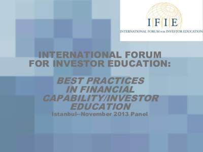 INTERNATIONAL FORUM FOR INVESTOR EDUCATION: BEST PRACTICES IN FINANCIAL CAPABILITY/INVESTOR