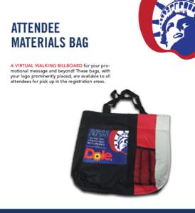 ATTENDEE MATERIALS BAG A VIRTUAL WALKING BILLBOARD for your promotional message and beyond! These bags, with your logo prominently placed, are available to all attendees for pick up in the registration areas.
