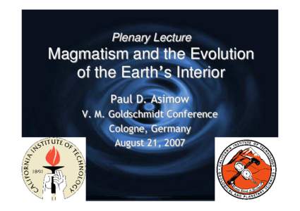 Plenary Lecture  Magmatism and the Evolution of the Earth’s Interior Paul D. Asimow V. M. Goldschmidt Conference
