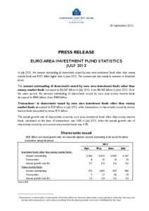18 September[removed]PRESS RELEASE EURO AREA INVESTMENT FUND STATISTICS JULY 2012 In July 2012, the amount outstanding of shares/units issued by euro area investment funds other than money