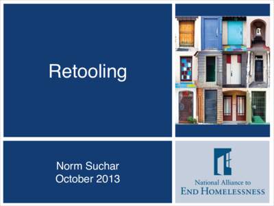 Retooling  Norm Suchar October 2013  The National Alliance to End
