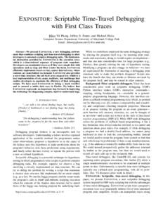 E XPOSITOR: Scriptable Time-Travel Debugging with First Class Traces Khoo Yit Phang, Jeffrey S. Foster, and Michael Hicks Computer Science Department, University of Maryland, College Park Email: {khooyp,jfoster,mwh}@cs.u