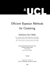 Efficient Bayesian Methods for Clustering Katherine Ann Heller B.S., Computer Science, Applied Mathematics and Statistics, State University of New York at Stony Brook, USAM.S., Computer Science, Columbia Universi