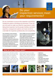 Do your inspection services meet your requirements? Do you commission or procure the inspection of products, equipment, plants or buildings and processes? If you do, you will want to make sure that the organisation under