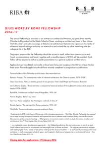 GILES WORSLEY ROME FELLOWSHIP – This annual Fellowship is awarded to an architect or architectural historian, to spend three months (October to December) at the British School at Rome, studying an architectural topic o