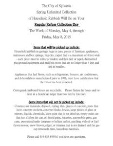 The City of Sylvania Spring Unlimited Collection of Household Rubbish Will Be on Your Regular Refuse Collection Day The Week of Monday, May 4, through Friday, May 8, 2015