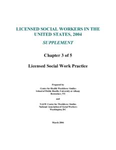 LICENSED SOCIAL WORKERS IN THE  UNITED STATES, 2004  SUPPLEMENT  Chapter 3 of 5  Licensed Social Work Practice 