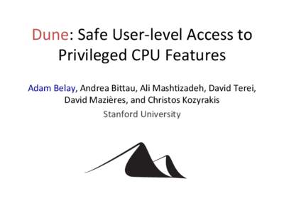 Dune:	
  Safe	
  User-­‐level	
  Access	
  to	
   Privileged	
  CPU	
  Features	
   Adam	
  Belay,	
  Andrea	
  Bi>au,	
  Ali	
  MashAzadeh,	
  David	
  Terei,	
   David	
  Mazières,	
  and	
  Chri