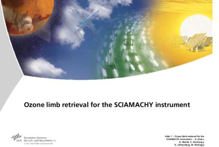 Ozone limb retrieval for the SCIAMACHY instrument  Folie 1 > Ozone limb retrieval for the SCIAMACHY instrument > A. Doicu, B. Aberle, S. Hrechanyy, G. Lichtenberg, M. Meringer