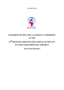 [Check against delivery]  STATEMENT BY HON. FITZ A JACKSON, CO-PRESIDENT AT THE 11TH REGIONAL MEETING (EAST AFRICA) OF THE ACPEU JOINT PARLIAMENTARY ASSEMBLY Port Louis, Mauritius