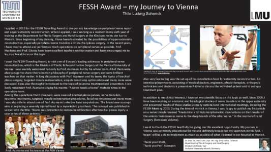 FESSH	
  Award	
  –	
  my	
  Journey	
  to	
  Vienna	
   Thilo Ludwig Schenck I	
  applied	
  in	
  2013	
  for	
  the	
  FESSH	
  Travelling	
  Award	
  to	
  deepen	
  my	
  knowledge	
  on	
  pe