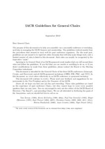 IACR Guidelines for General Chairs September 2014∗ Dear General Chair, The purpose of this document is to help you smoothly run a successful conference or workshop, and help in managing the IACR finances and membership