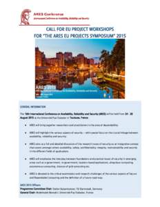 CALL FOR EU PROJECT WORKSHOPS FOR “THE ARES EU PROJECTS SYMPOSIUM” 2015 GENERAL INFORMATION The 10th International Conference on Availability, Reliability and Security (ARES) will be held from[removed]August 2015 at 