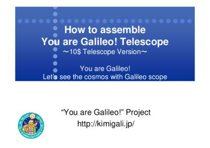 How to assemble You are Galileo! Telescope ～10$ Telescope Version～ You are Galileo! Let’s see the cosmos with Galileo scope