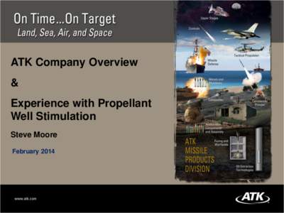 ATK Company Overview  & Experience with Propellant Well Stimulation Steve Moore