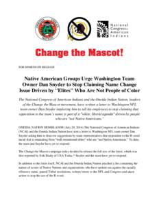 FOR IMMEDIATE RELEASE  Native American Groups Urge Washington Team Owner Dan Snyder to Stop Claiming Name Change Issue Driven by 