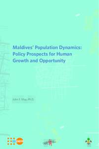 Maldives’ Population Dynamics: Policy Prospects for Human Growth and Opportunity John F. May, Ph.D.