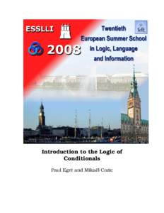 Introduction to the Logic of Conditionals Paul Egr´e and Mika¨el Cozic ESSLLI 2008 20th European Summer School in Logic, Language and Information