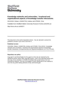 Knowledge networks and universities : locational and organisational aspects of knowledge transfer interactions HUGGINS, Robert, JOHNSTON, Andrew and STRIDE, Chris Available from Sheffield Hallam University Research Archi