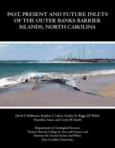 Past, Present and Future Inlets of the Outer Banks Barrier Islands, North Carolina David J. Mallinson, Stephen J. Culver, Stanley R. Riggs, J.P. Walsh, Dorothea Ames, and Curtis W. Smith