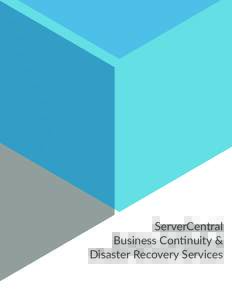 ServerCentral Business Continuity & Disaster Recovery Services BUSINESS CONTINUITY & DISASTER RECOVERY SERVICES