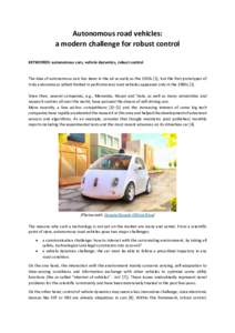 Autonomous road vehicles: a modern challenge for robust control KEYWORDS: autonomous cars, vehicle dynamics, robust control The idea of autonomous cars has been in the air as early as the 1920s [1], but the first prototy