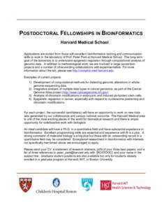 POSTDOCTORAL FELLOWSHIPS IN BIOINFORMATICS Harvard Medical School Applications are invited from those with excellent bioinformatics training and communication skills to work in the laboratory of Prof. Peter Park at Harva