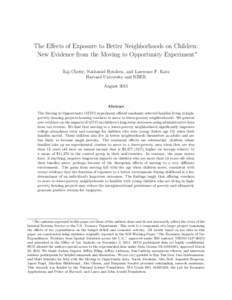 The Effects of Exposure to Better Neighborhoods on Children: New Evidence from the Moving to Opportunity Experiment∗ Raj Chetty, Nathaniel Hendren, and Lawrence F. Katz Harvard University and NBER August 2015