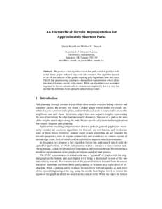 An Hierarchical Terrain Representation for Approximately Shortest Paths David Mould and Michael C. Horsch Department of Computer Science, University of Saskatchewan, Saskatoon, SK, Canada S7N 5A9