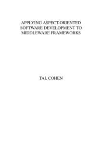 APPLYING ASPECT-ORIENTED SOFTWARE DEVELOPMENT TO MIDDLEWARE FRAMEWORKS TAL COHEN