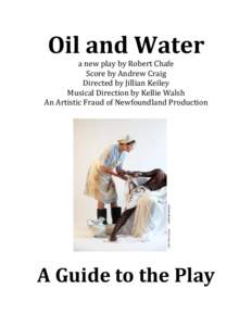 Oil and Water  a new play by Robert Chafe Score by Andrew Craig Directed by Jillian Keiley Musical Direction by Kellie Walsh