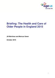 Briefing: The Health and Care of Older People in England 2015 Jill Mortimer and Marcus Green October 2015
