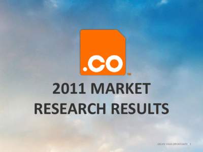 2011 MARKET RESEARCH RESULTS CREATE YOUR OPPORTUNITY • 1 Penn Schoen Berland conducted