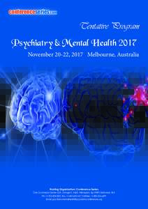 conferenceseries.com  Tentative Program Psychiatry & Mental Health 2017 November 20-22, 2017 Melbourne, Australia