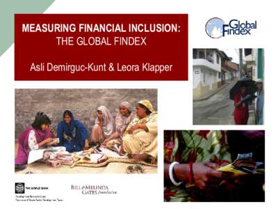 MEASURING FINANCIAL INCLUSION: THE GLOBAL FINDEX Asli Demirguc-Kunt & Leora Klapper GLOBAL FINDEX OVERVIEW