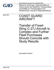 GAOAccessible Version, Coast Guard Aircraft: Transfer of Fixed-Wing C-27J Aircraft Is Complex and Further Fleet Purchases Should Coincide with Study Results