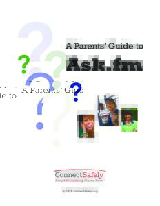 © 2015 ConnectSafely.org  Top$5$Questions$Parents$Have$About$Ask.fm W hat is Ask .fm ? Ask.fm is a social site and app that’s all about asking and answering questions. You ask questions of friends—people you follow
