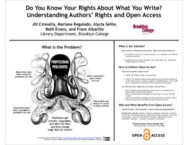 Do You Know Your Rights About What You Write? 8QGHUVWDQGLQJ$XWKRUV·5LJKWVDQG2SHQAccess Jill Cirasella, Mariana Regalado, Alycia Sellie, Beth Evans, and Frans Albarillo Library Department, Brooklyn College What Is t